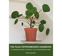 The Pilea Peperomioides Handbook: An Illustrated Guide to Caring for Your Chinese Money Plant