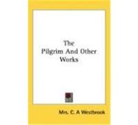 The Pilgrim and Other Works Westbrook, Mrs C. a. (Auteur)