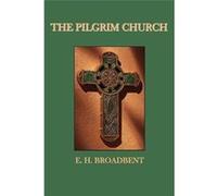 The Pilgrim Church - E. H. Broadbent - Benediction Books - Livre en Anglais E. H. BroadbentE. H. Broadbent (Auteur)