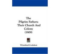 The Pilgrim Fathers: Their Church and Colony (1909) Cockshott, Winnifred (Auteur)