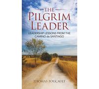 The Pilgrim Leader: Leadership Lessons from the Camino de Santiago