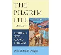 The Pilgrim Life: Finding God Along the Way
