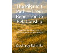 The Pilgrim’s Path - From Repetition to Relationship: Prayer of the Heart in the Three Streams of the Church