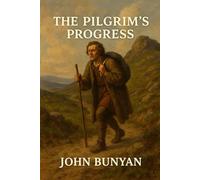 The Pilgrim’s Progress: From This World to That Which Is to Come