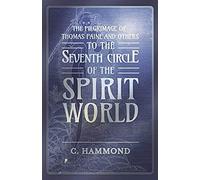The Pilgrimage Of Thomas Paine And Others, To The Seventh Circle Of The Spirit World