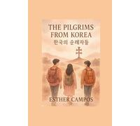 THE PILGRIMS FROM KOREA: From the Land of Morning Calm to the City of the Cross