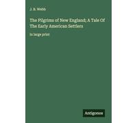 The Pilgrims of New England; A Tale Of The Early American Settlers: in large print