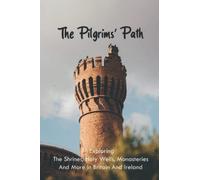 The Pilgrims' Path: Exploring The Shrines, Holy Wells, Monasteries And More In Britain And Ireland