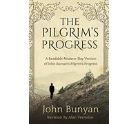 The Pilgrim's Progress: A Readable Modern-Day Version of John Bunyan’s Pilgrim’s Progress (Revised and easy-to-read)