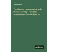 The Pilgrim's Progress as Originally Published. Being a Fac-simile Reproduction of the First Edition