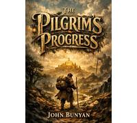 The Pilgrim's Progress: by John Bunyan