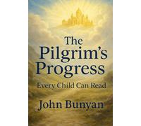 The Pilgrim's Progress by John Bunyan Every Child Can Read