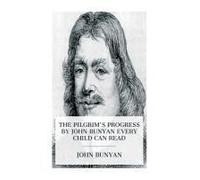 The Pilgrim's Progress By John Bunyan Every Child Can Read