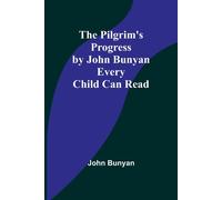 The Pilgrim's Progress By John Bunyan Every Child Can Read