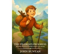 The Pilgrim's Progress by John Bunyan Every Child Can Read: Timeless Edition Featuring Authentic Illustrations