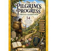 The Pilgrim's Progress Christian Coloring Book: 54 Images to Color: Christian carrying his burden, Wicket Gate, The Slough of Despond, The House of ... with Apollyon, Valley of the Shadow of Death
