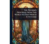 The Pilgrim's Progress, From This World to That Which Is to Come