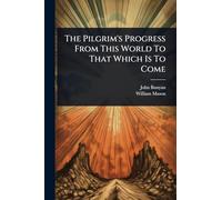 The Pilgrim's Progress From This World To That Which Is To Come