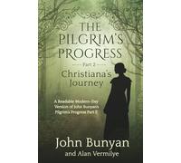 The Pilgrim's Progress Part 2 Christiana's Journey: A Readable Modern-Day Version of John Bunyan’s Pilgrim’s Progress Part 2 (Revised and easy-to-read) (The Pilgrim's Progress Series Book 2)