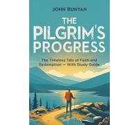 The Pilgrim's Progress: The Timeless Tale of Faith and Redemption - With Study Guide: Chapter Summaries, Glossary, Key Themes, Character List & More - PART I