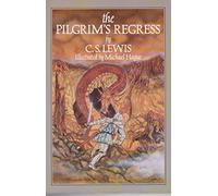 The Pilgrim's Regress: An Allegorical Apology for Christianity Reason and Romanticism