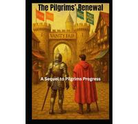 The Pilgrims Renewal: A Sequel to Pilgrims Progress