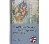 The Pilgrims Society And Public Diplomacy, 1895-1945