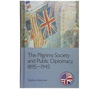 The Pilgrims Society And Public Diplomacy, 1895-1945