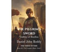The Pilgrim's Sword: Godfrey of Bouillon (A Voices of Time Novel)