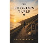 The Pilgrims Table: A Camino de Santiago Pilgrimage