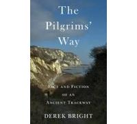 The Pilgrims' Way: Fact And Fiction Of An Ancient Trackway
