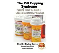 The Pill Popping Syndrome - Getting Rid of the Habit of Eating Unnecessary Pills/Drugs