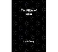 The Pillar of Light - Louis Tracy - Alpha Editions - Livre en Anglais Louis TracyLouis Tracy (Auteur)