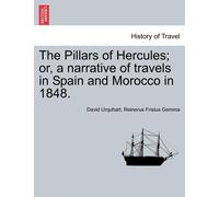The Pillars Of Hercules; Or, A Narrative Of Travels In Spain And Morocco In 1848.