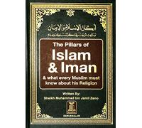 The Pillars of Islam and Iman: and What Every Muslim Must Know About His Religion