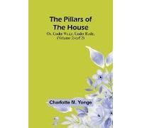 The Pillars Of The House; Or, Under Wode, Under Rode, (Volume 2) (Of 2)
