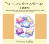 The pillow that collected dreams: A gentle bedtime story about rest,hope and sweet dreams emotionally calm before bed time peaceful sleep releasing worries.
