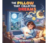 The Pillow That Collected Dreams: A Magical Bedtime Picture Book About Imagination, Sweet Dreams, and Learning to Love Bedtime for Ages 4-8