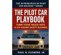 The Pilot Car Playbook: Turn Your Truck Into A Six-Figure Safety Business