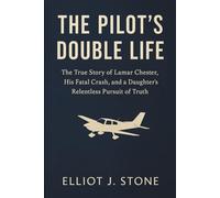 The Pilot’s Double Life: The True Story of Lamar Chester, His Fatal Crash, and a Daughter’s Relentless Pursuit of Truth