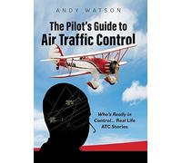 The Pilot's Guide To Air Traffic Control