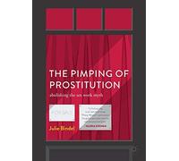 The Pimping of Prostitution: Abolishing the Sex Work Myth