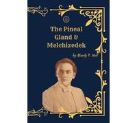 The Pineal Gland & Melchizedek: (Deluxe Illustrated Collection) Esoteric Anatomy, Sacred Consciousness, and the Hidden Priesthood of the Ancient Mysteries