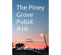 The Piney Grove Pulpit #10: sermons preached at Delco