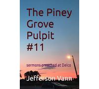 The Piney Grove Pulpit #11: sermons preached at Delco