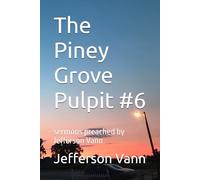 The Piney Grove Pulpit #6: sermons preached by Jefferson Vann