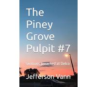 The Piney Grove Pulpit #7: sermons preached at Delco