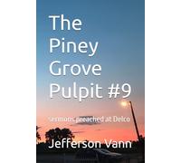 The Piney Grove Pulpit #9: sermons preached at Delco