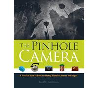 The Pinhole Camera: A Practical How-to Book for Making Pinhole Cameras and Images