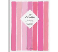 The Pink Book: An Illustrated Celebration of the Color, from Bubblegum to Battleships